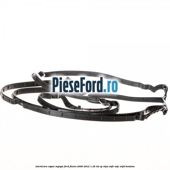 Garnitura capac supape Ford Fiesta 2008-2012 1.25 82 cp SNJA, SNJB, SNJC, SNJD benzina