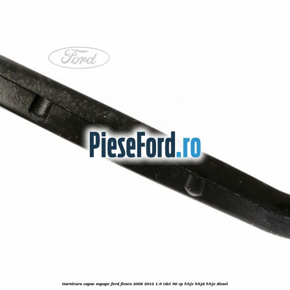 Garnitura capac supape Ford Fiesta 2008-2012 1.6 TDCi 90 cp Garnitura capac supape Ford Fiesta 2008-2012 1.6 TDCi 90 cp HHJC, HHJD, HHJE diesel
