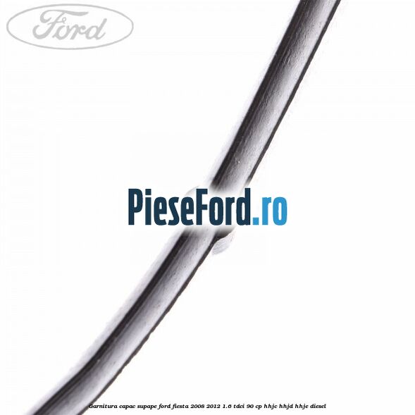 Garnitura capac supape Ford Fiesta 2008-2012 1.6 TDCi 90 cp Garnitura capac supape Ford Fiesta 2008-2012 1.6 TDCi 90 cp HHJC, HHJD, HHJE diesel