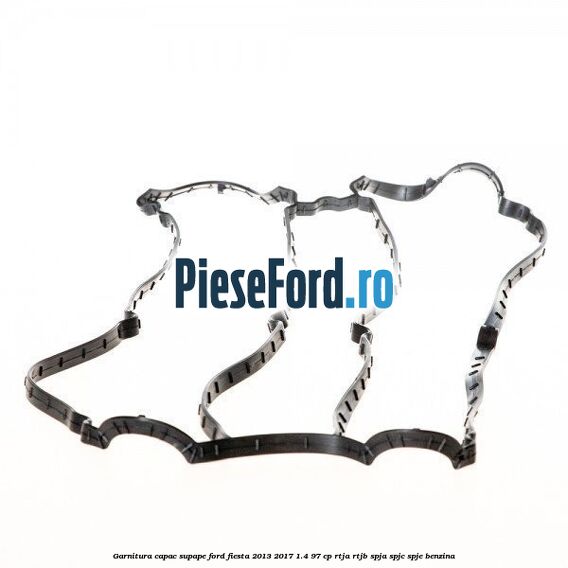 Garnitura capac supape Ford Fiesta 2013-2017 1.4 97 cp RTJA, RTJB, SPJA, SPJC, SPJE benzina