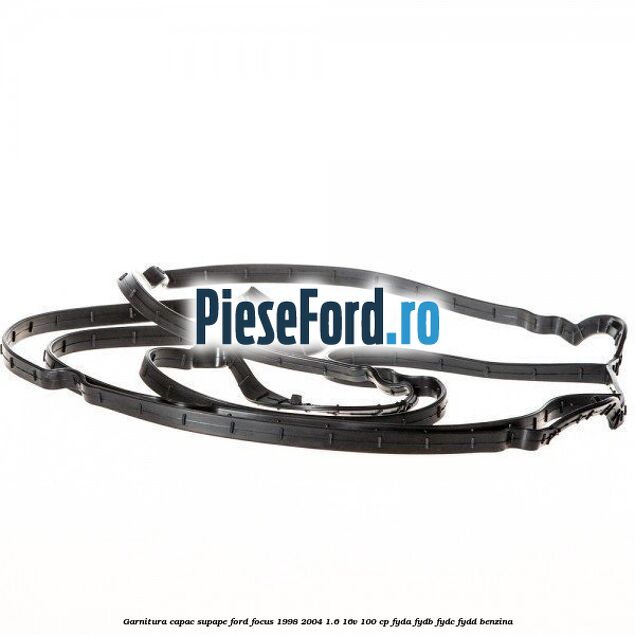 Garnitura capac supape Ford Focus 1998-2004 1.6 16V 100 cp FYDA, FYDB, FYDC, FYDD benzina