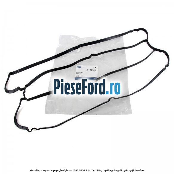 Garnitura capac supape Ford Focus 1998-2004 1.8 16V 115 cp EYDB, EYDC, EYDD, EYDE, EYDF benzina