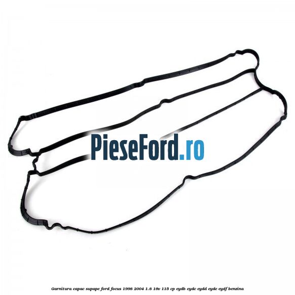 Garnitura capac supape Ford Focus 1998-2004 1.8 16V 115 cp EYDB, EYDC, EYDD, EYDE, EYDF benzina