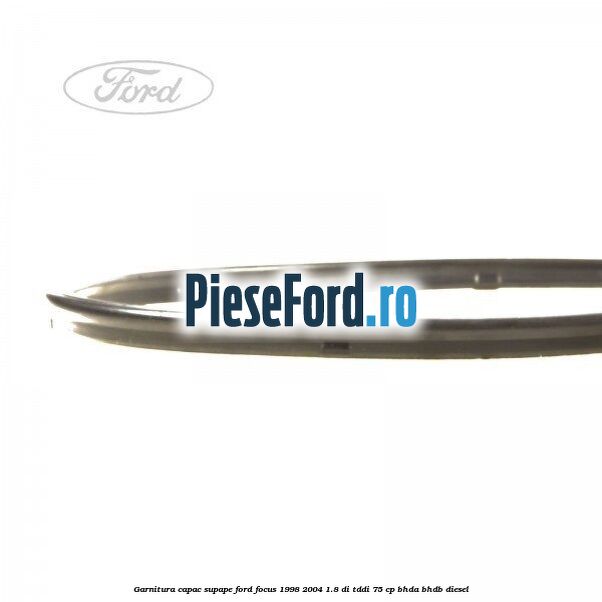 Garnitura capac supape Ford Focus 1998-2004 1.8 DI/TDDi 75 cp Garnitura capac supape Ford Focus 1998-2004 1.8 DI/TDDi 75 cp BHDA, BHDB diesel