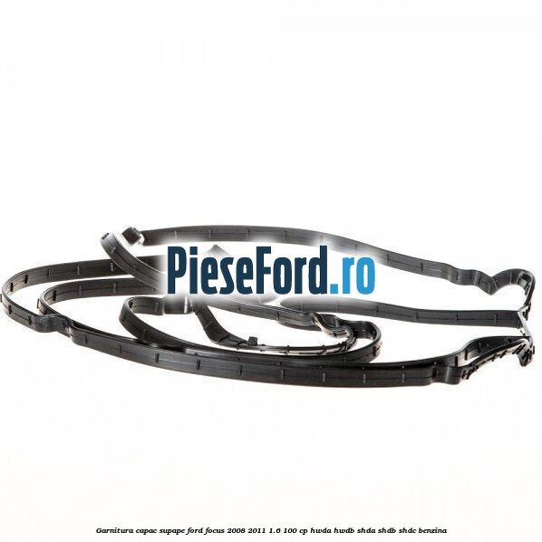 Garnitura capac supape Ford Focus 2008-2011 1.6 100 cp HWDA, HWDB, SHDA, SHDB, SHDC benzina