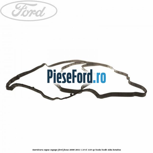 Garnitura capac supape Ford Focus 2008-2011 1.6 Ti 115 cp HXDA, HXDB, SIDA benzina