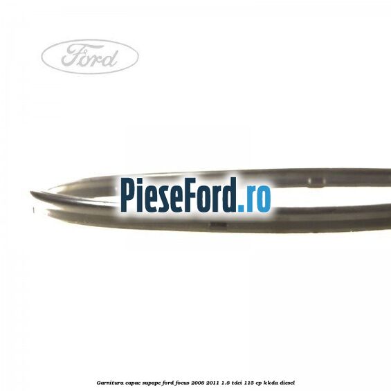 Garnitura capac supape Ford Focus 2008-2011 1.8 TDCi 115 cp Garnitura capac supape Ford Focus 2008-2011 1.8 TDCi 115 cp KKDA diesel