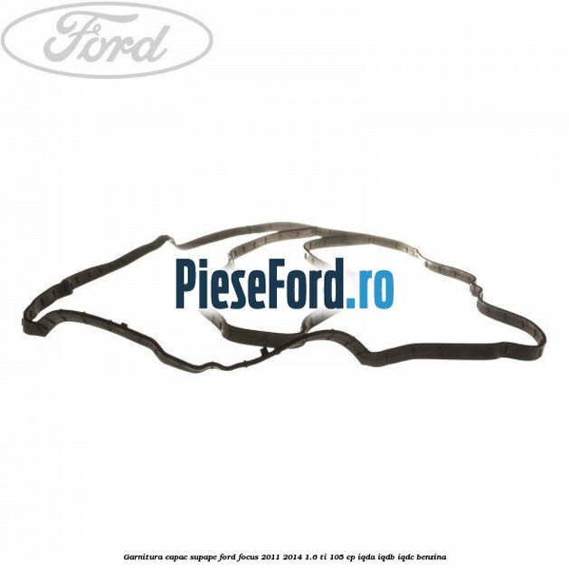 Garnitura capac supape Ford Focus 2011-2014 1.6 Ti 105 cp Garnitura capac supape Ford Focus 2011-2014 1.6 Ti 105 cp IQDA, IQDB, IQDC benzina