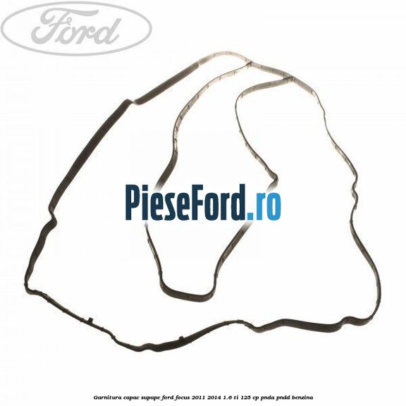 Garnitura capac supape Ford Focus 2011-2014 1.6 Ti 125 cp PNDA, PNDD benzina