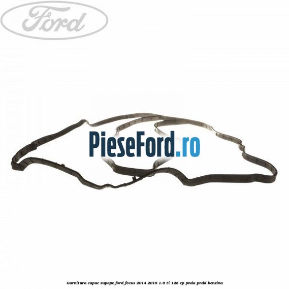 Garnitura capac supape Ford Focus 2014-2018 1.6 Ti 125 cp PNDA, PNDD benzina