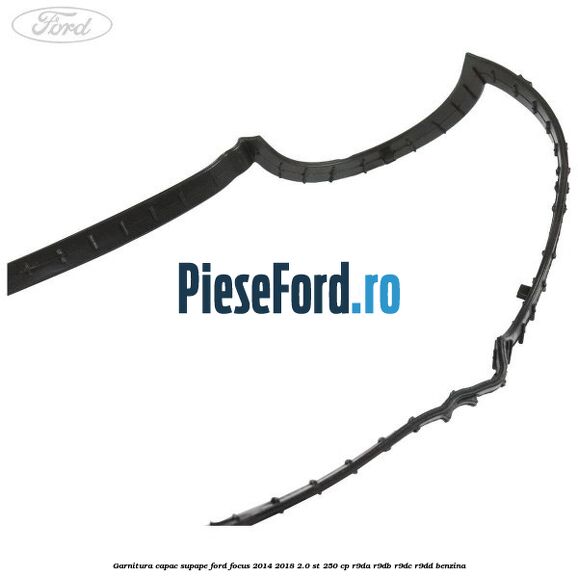 Garnitura capac supape Ford Focus 2014-2018 2.0 ST 250 cp R9DA, R9DB, R9DC, R9DD benzina