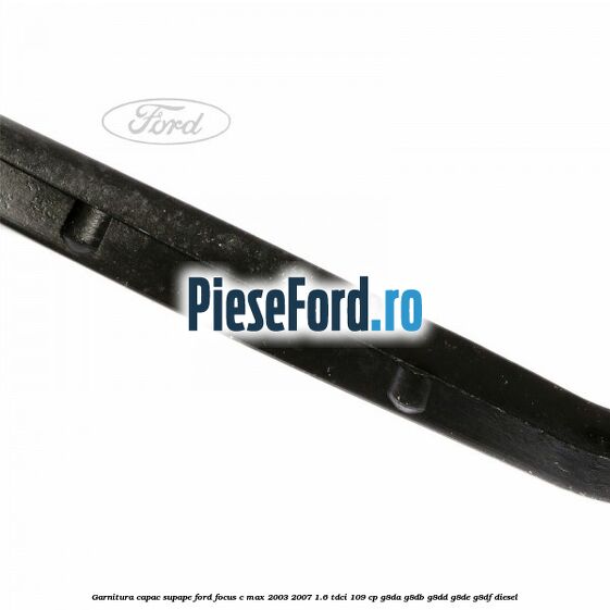 Garnitura capac supape Ford Focus C-Max 2003-2007 1.6 TDCi 109 cp G8DA, G8DB, G8DD, G8DE, G8DF diesel