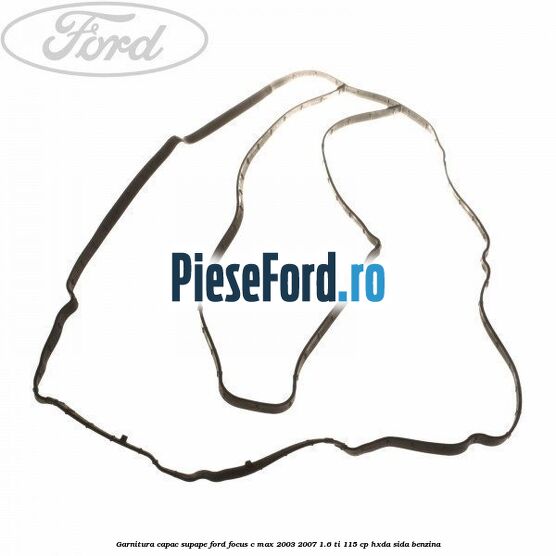 Garnitura capac supape Ford Focus C-Max 2003-2007 1.6 Ti 115 cp HXDA, SIDA benzina