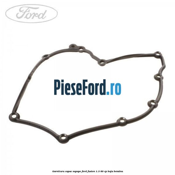 Garnitura capac supape Ford Fusion 1.3 60 cp