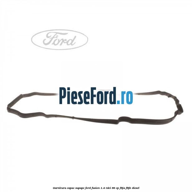 Garnitura capac supape Ford Fusion 1.4 TDCi 68 cp Garnitura capac supape Ford Fusion 1.4 TDCi 68 cp F6JA, F6JB diesel