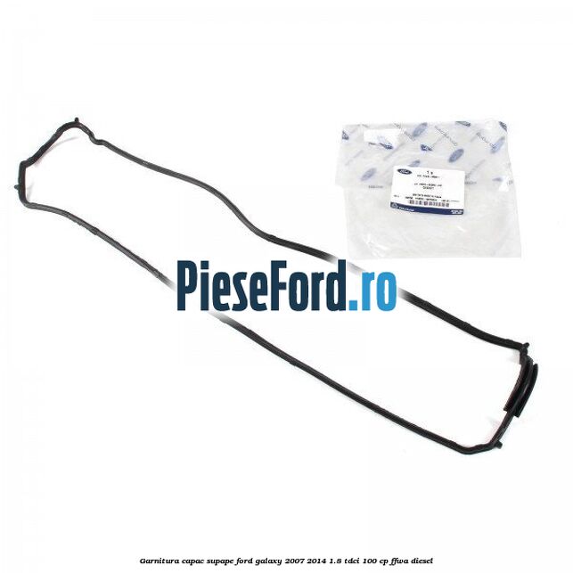 Garnitura capac supape Ford Galaxy 2007-2014 1.8 TDCi 100 cp Garnitura capac supape Ford Galaxy 2007-2014 1.8 TDCi 100 cp FFWA diesel
