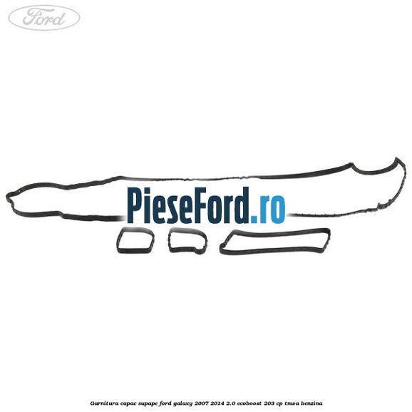 Garnitura capac supape Ford Galaxy 2007-2014 2.0 EcoBoost 203 cp Garnitura capac supape Ford Galaxy 2007-2014 2.0 EcoBoost 203 cp TNWA benzina