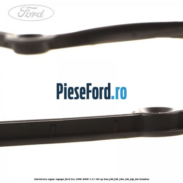 Garnitura capac supape Ford Ka 1996-2008 1.3 i 60 cp BAA, J4D, J4K, J4M, J4N, J4P, J4S benzina