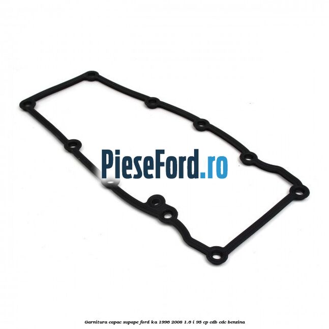 Garnitura capac supape Ford Ka 1996-2008 1.6 i 95 cp CDB, CDC benzina