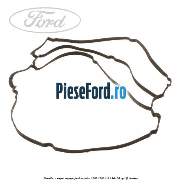 Garnitura capac supape Ford Mondeo 1993-1996 1.6 i 16V 90 cp L1F benzina