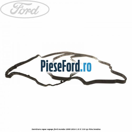 Garnitura capac supape Ford Mondeo 2008-2014 1.6 Ti 110 cp Garnitura capac supape Ford Mondeo 2008-2014 1.6 Ti 110 cp RHBA benzina