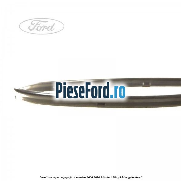 Garnitura capac supape Ford Mondeo 2008-2014 1.8 TDCi 125 cp Garnitura capac supape Ford Mondeo 2008-2014 1.8 TDCi 125 cp KHBA, QYBA diesel