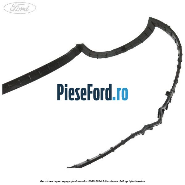 Garnitura capac supape Ford Mondeo 2008-2014 2.0 EcoBoost 240 cp TPBA benzina