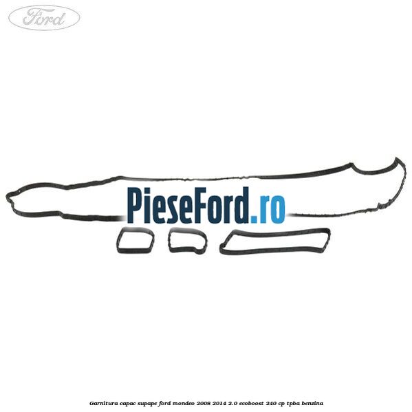 Garnitura capac supape Ford Mondeo 2008-2014 2.0 EcoBoost 240 cp TPBA benzina