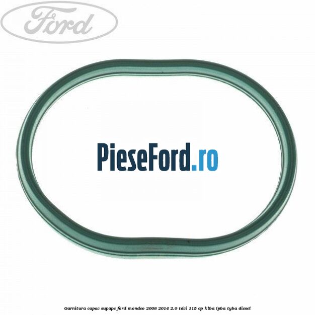 Garnitura capac supape Ford Mondeo 2008-2014 2.0 TDCi 115 cp Garnitura capac supape Ford Mondeo 2008-2014 2.0 TDCi 115 cp KLBA, LPBA, TYBA diesel