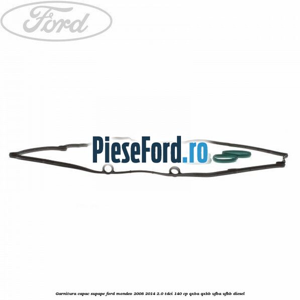 Garnitura capac supape Ford Mondeo 2008-2014 2.0 TDCi 140 cp QXBA, QXBB, UFBA, UFBB diesel