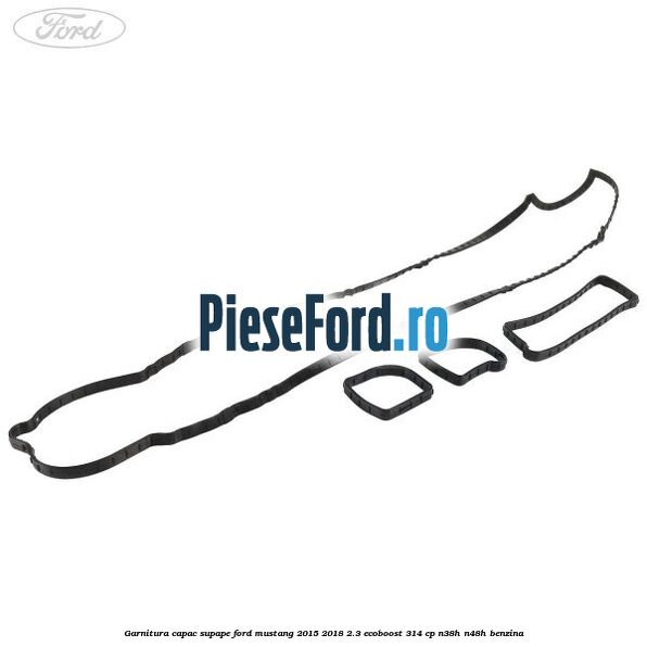 Garnitura capac supape Ford Mustang 2015-2018 2.3 EcoBoost 314 cp N38H, N48H benzina