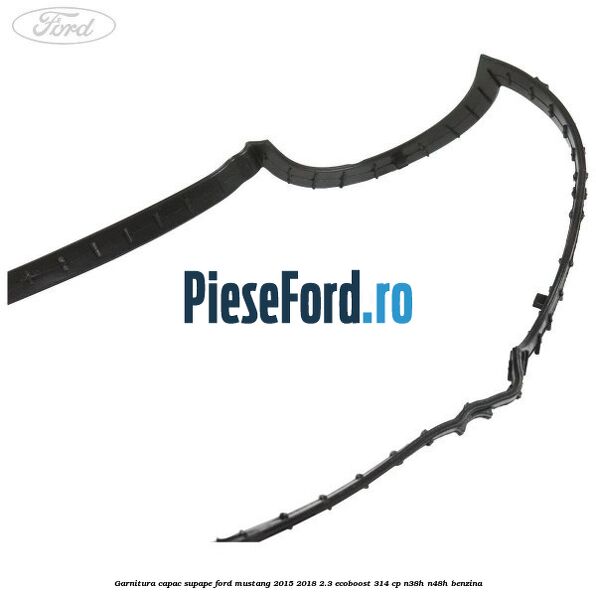 Garnitura capac supape Ford Mustang 2015-2018 2.3 EcoBoost 314 cp Garnitura capac supape Ford Mustang 2015-2018 2.3 EcoBoost 314 cp N38H, N48H benzina