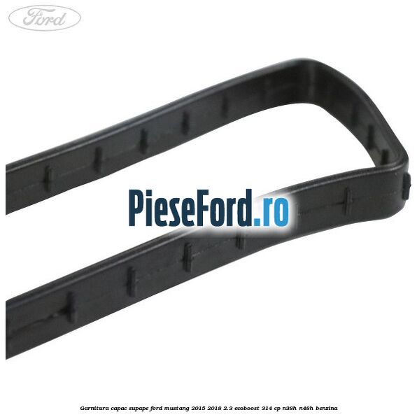 Garnitura capac supape Ford Mustang 2015-2018 2.3 EcoBoost 314 cp Garnitura capac supape Ford Mustang 2015-2018 2.3 EcoBoost 314 cp N38H, N48H benzina