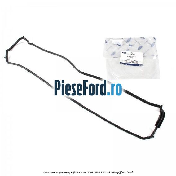 Garnitura capac supape Ford S-Max 2007-2014 1.8 TDCi 100 cp FFWA diesel