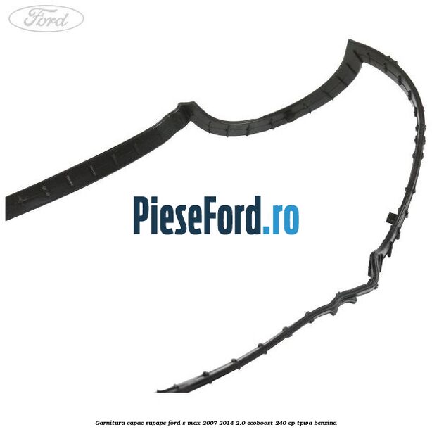 Garnitura capac supape Ford S-Max 2007-2014 2.0 EcoBoost 240 cp TPWA benzina