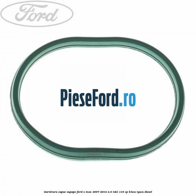 Garnitura capac supape Ford S-Max 2007-2014 2.0 TDCi 115 cp KLWA, TYWA diesel