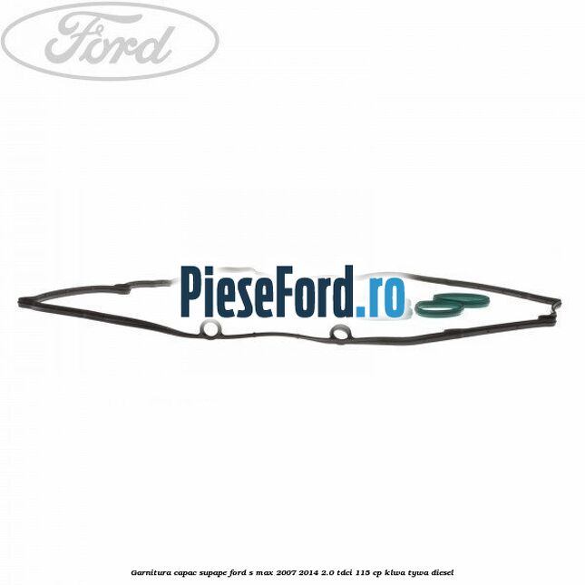 Garnitura capac supape Ford S-Max 2007-2014 2.0 TDCi 115 cp KLWA, TYWA diesel