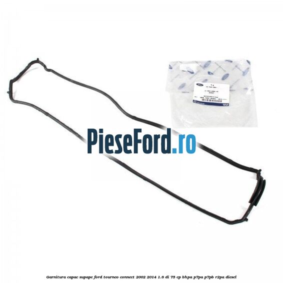 Garnitura capac supape Ford Tourneo Connect 2002-2014 1.8 Di 75 cp Garnitura capac supape Ford Tourneo Connect 2002-2014 1.8 Di 75 cp BHPA, P7PA, P7PB, R2PA diesel