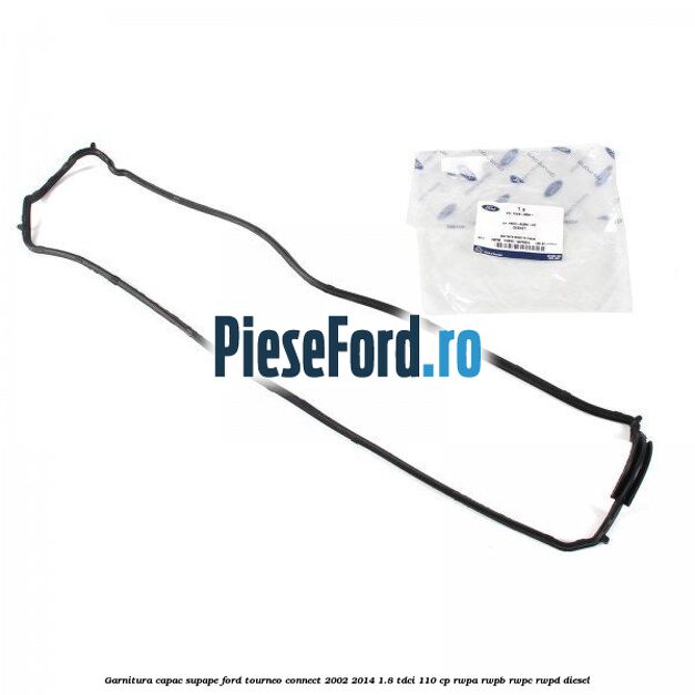 Garnitura capac supape Ford Tourneo Connect 2002-2014 1.8 TDCi 110 cp RWPA, RWPB, RWPC, RWPD diesel