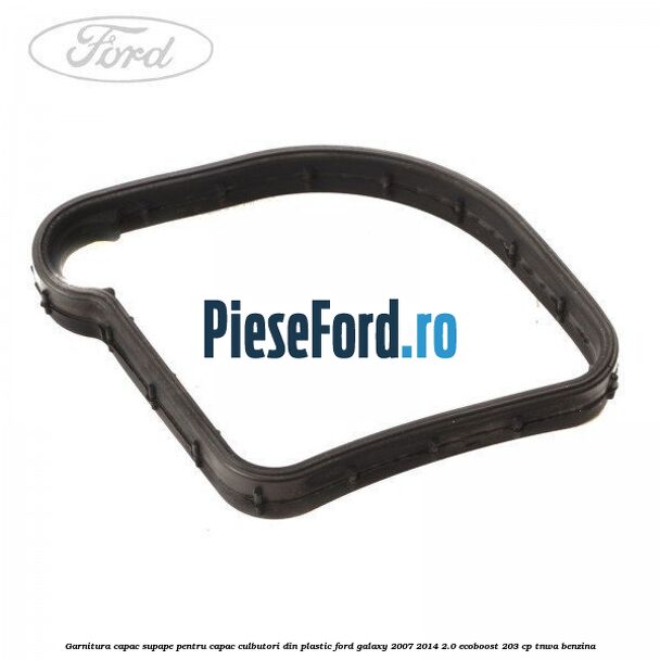 Garnitura capac supape pentru capac culbutori din plastic Ford Galaxy 2007-2014 2.0 EcoBoost 203 cp Garnitura capac supape pentru capac culbutori din plastic Ford Galaxy 2007-2014 2.0 EcoBoost 203 cp TNWA benzina