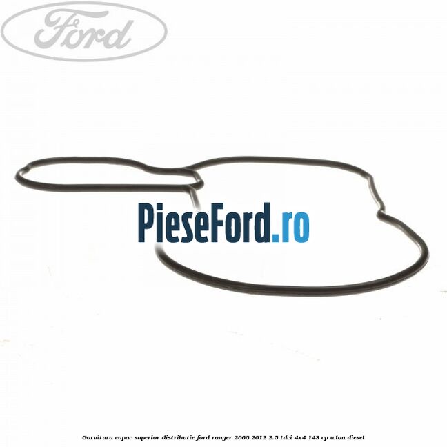 Garnitura capac superior distributie Ford Ranger 2006-2012 2.5 TDCi 4x4 143 cp WLAA diesel