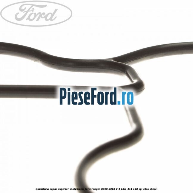 Garnitura capac superior distributie Ford Ranger 2006-2012 2.5 TDCi 4x4 143 cp WLAA diesel