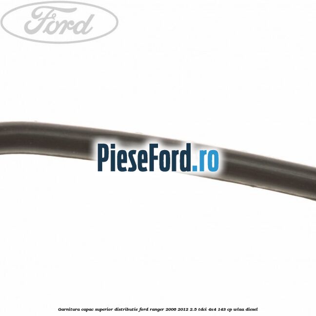 Garnitura capac superior distributie Ford Ranger 2006-2012 2.5 TDCi 4x4 143 cp WLAA diesel