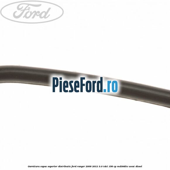 Garnitura capac superior distributie Ford Ranger 2006-2012 3.0 TDCi 156 cp MD30DITC, WEAT diesel