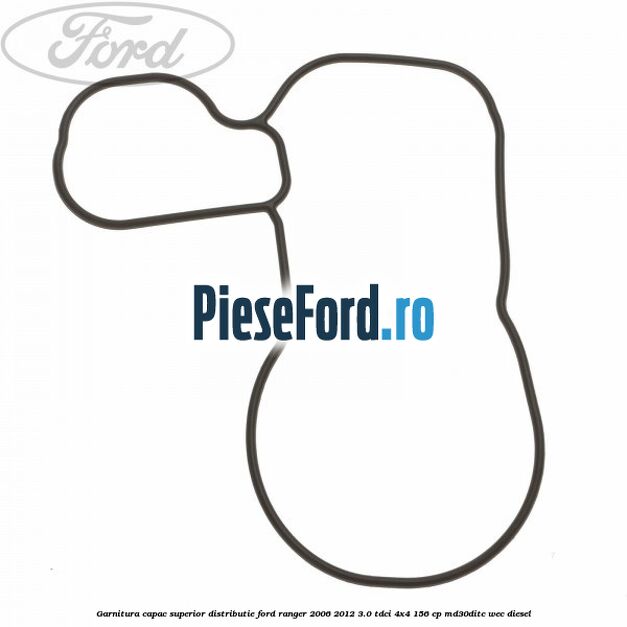 Garnitura capac superior distributie Ford Ranger 2006-2012 3.0 TDCi 4x4 156 cp MD30DITC, WEC diesel