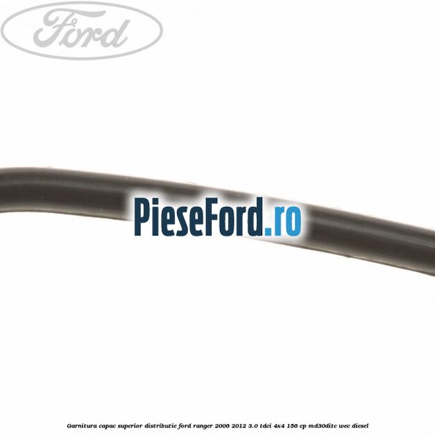 Garnitura capac superior distributie Ford Ranger 2006-2012 3.0 TDCi 4x4 156 cp MD30DITC, WEC diesel