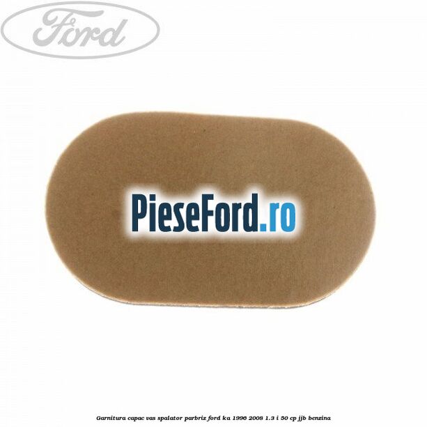 Garnitura capac vas spalator parbriz Ford Ka 1996-2008 1.3 i 50 cp JJB benzina