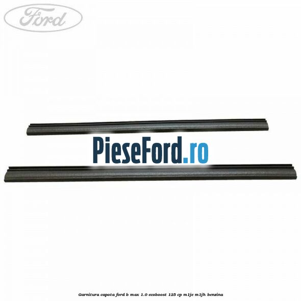 Garnitura capota Ford B-Max 1.0 EcoBoost 125 cp M1JE, M1JH benzina