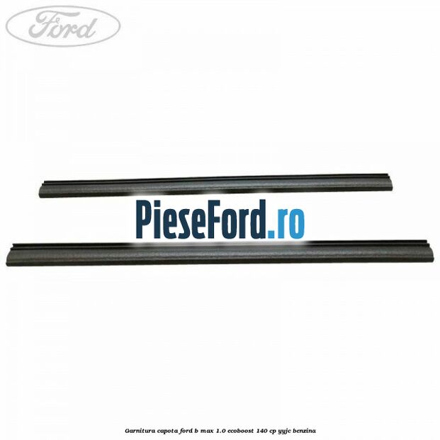 Garnitura capota Ford B-Max 1.0 EcoBoost 140 cp YYJC benzina