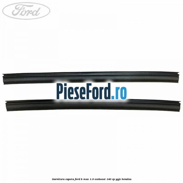 Garnitura capota Ford B-Max 1.0 EcoBoost 140 cp YYJC benzina